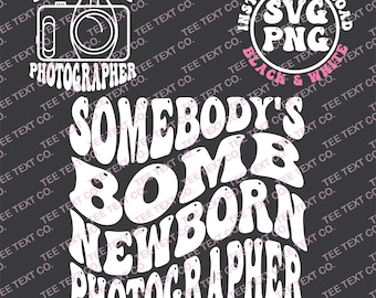 Somebody's Bomb Newborn Photographer Png, Newborn Photographer Svg Photographer svg, Sublimation Or Print, For Shirt, Mug, Cricut, etc.