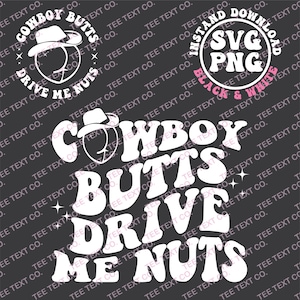 May include: White text on a black background reads "Cowboy Butts Drive Me Nuts". The text is in a retro font style. There are stars around the text.
