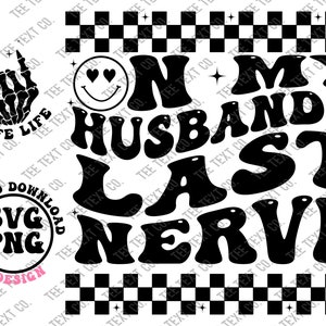 On my Husband&#39;s last nerve Svg, Husband Last Nerve Png, Wife Life Svg, Husband Png, Wifey Svg Png, Trendy Svg Png, Digital download
