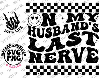 On my Husband's last nerve Svg, Husband Last Nerve Png, Wife Life Svg, Husband Png, Wifey Svg Png, Trendy Svg Png, Digital download