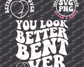 You Look Better Bent Over Svg Png, Look Better Bent Over Svg Png, Bent Over Svg Png, Adult Humor Svg, Funny Day Svg Png