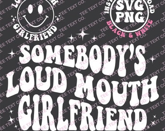 Somebody's Loud Mouth GirlFriend Svg Png, Loud Mouth GirlFriend Svg Png, GirlFriend Gift Svg Png, Digital Download