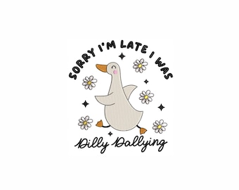 Sorry I'm Late I Was Dilly Dallying Goose Machine Embroidery Design. 5 sizes. Trendy Cute Goose Embroidery Design. Digital Embroidery.