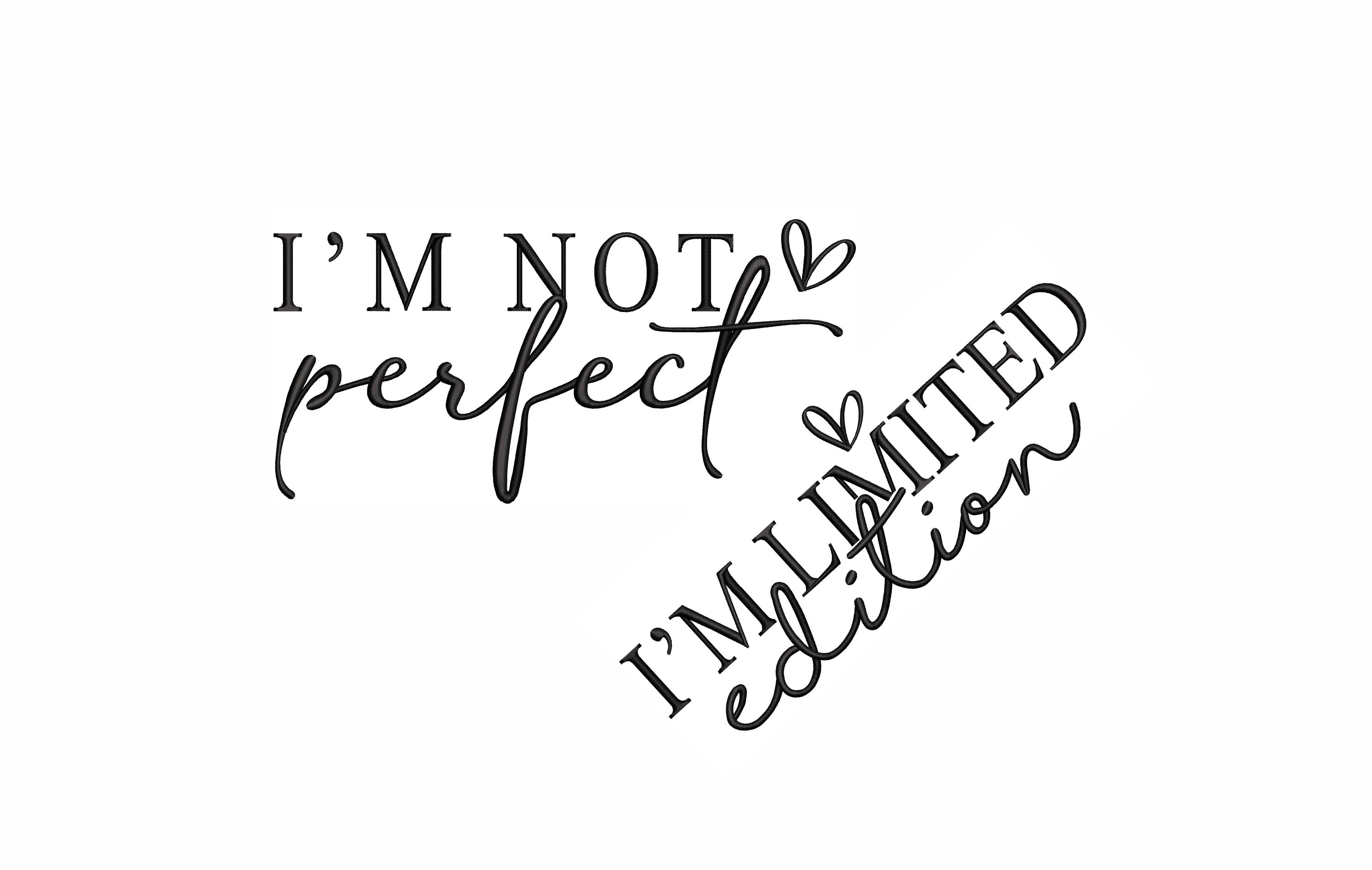 I'm Not Perfect I'm Limited Edition Machine Embroidery Design. 8-7 ...