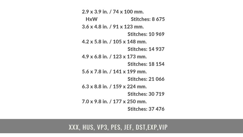 May include: A digital embroidery design specification list featuring seven size options ranging from 2.9 x 3.9 inches to 7.0 x 9.8 inches, with corresponding stitch counts from 8,675 to 37,476. File formats include XXX, HUS, VP3, PES, JEF, DST, EXP, and VIP.
