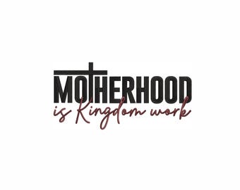 Motherhood is Kingdom Work Machine Embroidery Design. 7 Sizes. Christian Mom Embroidery Design. Bible Quote Embroidery. Religious Embroidery