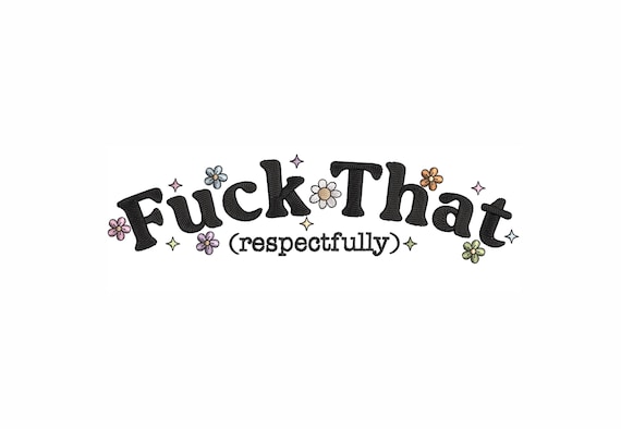 F That Machine Embroidery Design. 7 Sizes. Funny Embroidery Design. Sarcastic Embroidery Design. Mental Health Embroidery Design.