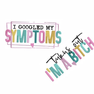 I Googled My Symptoms Machine Embroidery Design. 7 Sizes. Bad Bitch Embroidery. Sarcastic Sayings Embroidery. Sleeve Shirt Embroidery.