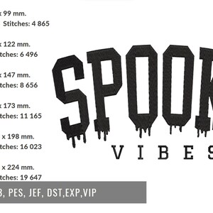 May include: Black and white embroidery design of the text "SPOOKY VIBES" with dripping paint effects. The design is available in multiple sizes, ranging from 2.0 x 3.9 inches to 4.5 x 8.8 inches. The design is compatible with embroidery machines that use the following file formats: XXX, HUS, VP3, PES, JEF, DST, EXP, VIP.