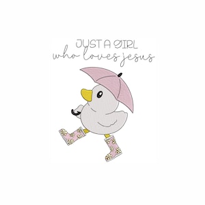 May include: A white duck with yellow eyes and a pink umbrella walks in pink rain boots with white flowers. The text "Just a girl who loves Jesus" is above the duck.