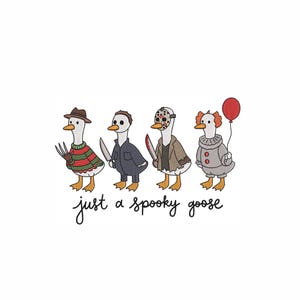 May include: An embroidery design featuring four geese dressed as horror characters. One wears a striped sweater and clawed glove, one a dark jumpsuit with a knife, one a hockey mask with a blade, and one a clown suit holding a red balloon. Text reads: just a spooky goose.
