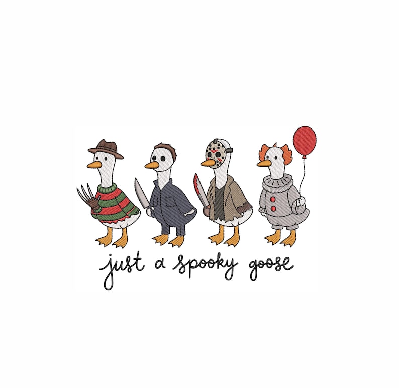 May include: An embroidery design featuring four geese dressed as horror characters. One wears a striped sweater and clawed glove, one a dark jumpsuit with a knife, one a hockey mask with a blade, and one a clown suit holding a red balloon. Text reads: just a spooky goose.