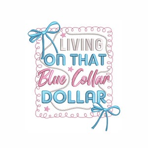 May include: A white background features the phrase "LIVING ON THAT Blue Collar DOLLAR" in a decorative font. The text is in shades of blue, pink, and silver, with star accents and bow embellishments.