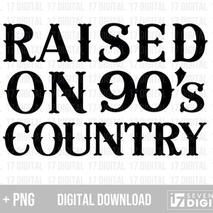 Raised On 90s Country SVG PNG Digital Download