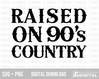 Raised On 90s Country SVG PNG Digital Download