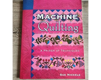 Machine Quilting: A Primer of Techniques Nickels Quilt Style Guide How to Book