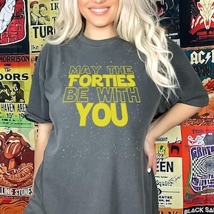 May The Forties Be With You Shirt, Funny 40th Birthday T-Shirt,  Birthday Party Shirt, Forties Shirt, 40 Birthday Gift Comfort Color Shirt
