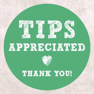 May include: Green circle with white text that says "TIPS APPRECIATED" with a white heart symbol and "THANK YOU!"