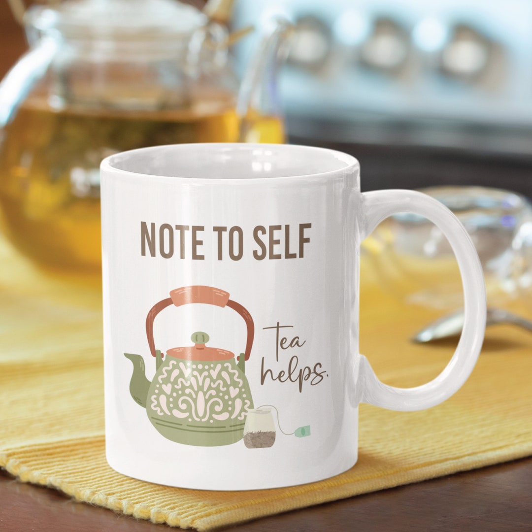 Tea Mug Funny, Tea Mug, Note to Selftea Helps, Gift for a Friend