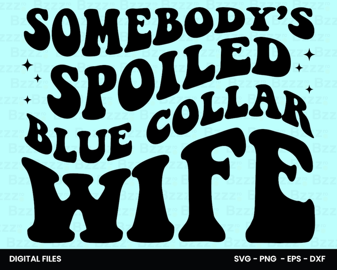 Somebody’s Spoiled Blue Collar Wife SVG Wife Shirts Spoiled Blue Collar