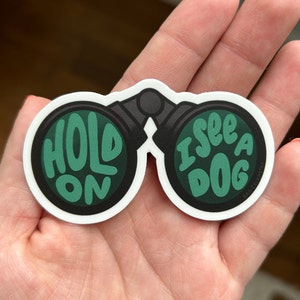 Hold on, I see a dog | waterproof dog lover sticker