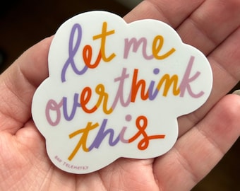 Let me overthink this | waterproof vinyl sticker