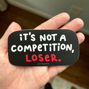 It&#39;s not a competition, loser | funny sarcastic bumper sticker