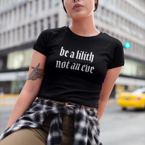 Goth Shirt, Be A Lilith Not An Eve Shirt, Goth Occult Shirt, Pagan Goddess Shirt, Wiccan Lilith Shirt, Handmade, Mother of Demons