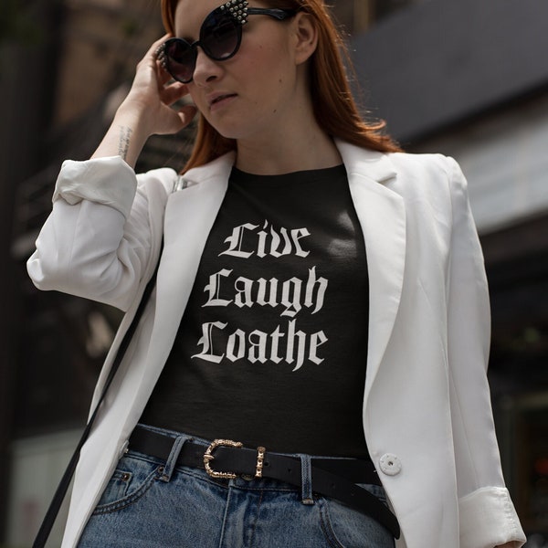 Gothic Shirt, Live Laugh Loathe, Dark Humor Vibes