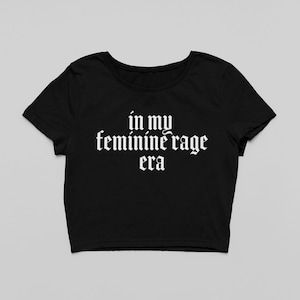 In My Feminine Rage Era, Gothic Alt Crop Top Feminism Apparel