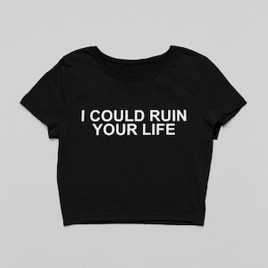 I Could Ruin Your Life , Y2K Gothic Grunge Funny Crop Top Summer Vibes
