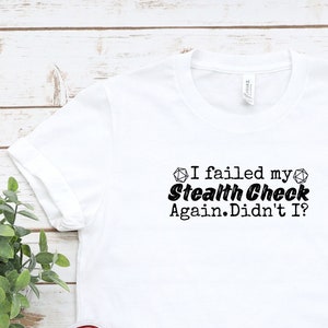 Dungeons and Dragons Stealth Check Fail TShirt, Dnd tshirt, Dungeon Master Gift to Player, Dnd Player Gift, Pathfinder Shirt, Dnd Dice Shirt