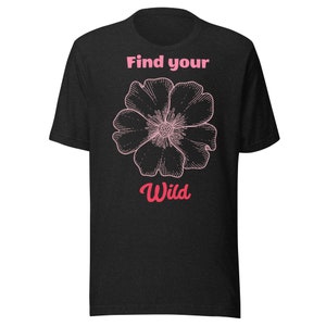 Unisex t-shirt Find your Wild, For men, For women, Floral, Flower, Rose, Rose flower, T-shirt, tshirt, clothing, gender neutral