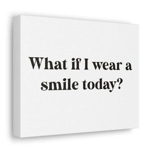 10X8 IN Canvas Gallery Wraps &quot;What if I wear a smile today&quot; Design