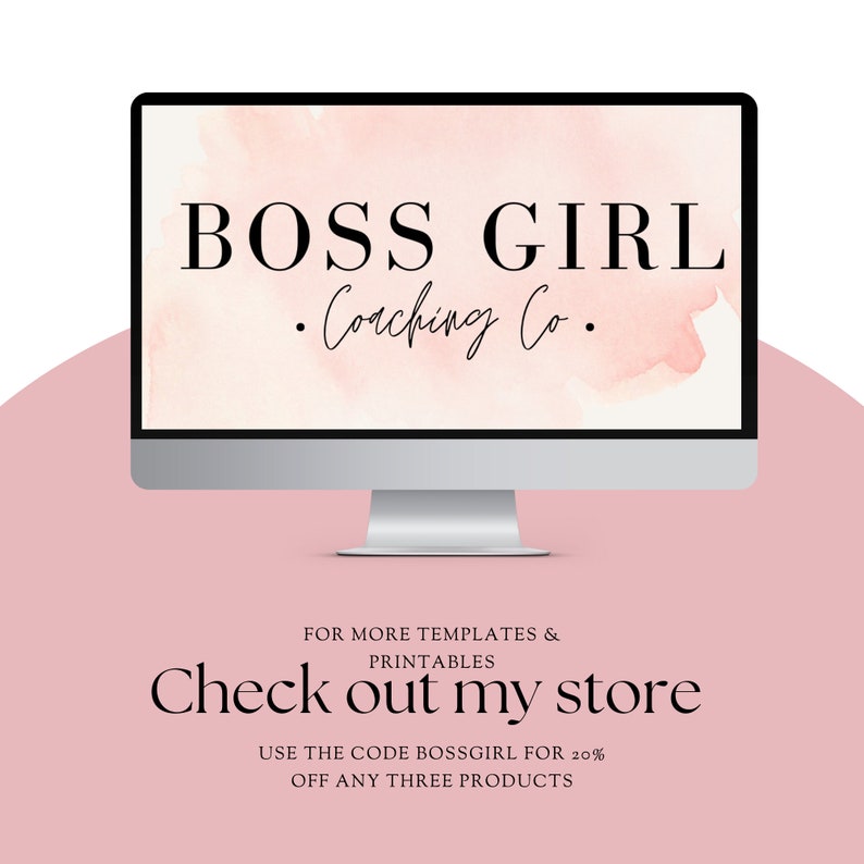 May include: A computer screen displaying a pink watercolor background with the text "BOSS GIRL &bull;Coaching Co."  Below the screen, the text "FOR MORE TEMPLATES & PRINTABLES Check out my store USE THE CODE BOSSGIRL FOR 20% OFF ANY THREE PRODUCTS" is displayed.