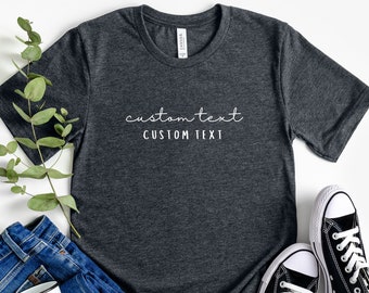 Custom Text Shirt, Add Your Own Text, Custom Gift, Personalized Gift, Personalized T-Shirt, Make Your Own Shirt