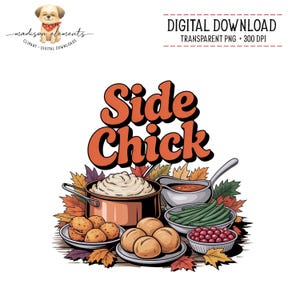 May include: A digital download graphic with the text "Side Chick" in orange, stylized lettering. The image features a Thanksgiving dinner with mashed potatoes, gravy, green beans, rolls, and cranberries. A cute dog wearing a bandana is in the upper left corner.