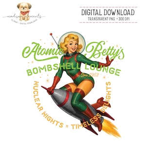 May include: Digital download graphic featuring a retro pin-up girl riding a rocket. The image includes the text "Atomic Betty's Bombshell Lounge" in green, with the words "Nuclear Nights" and "Timeless Delights".