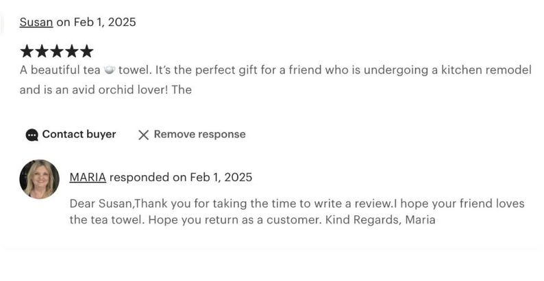 May include: A five-star customer review from Susan dated February 1, 2025, regarding a tea towel. The text includes a positive comment about the product as a gift, followed by a response from Maria dated February 1, 2025, thanking the customer.