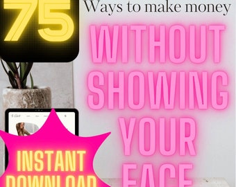 75 Ways To Make Money Without Showing Your Face *INSTANT DOWNLOAD* On TikTok, Instagram, Facebook, Pinterest, Social Influencer, Side Hustle