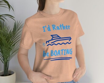 I'd rather be boating, Cute boating t shirt, Boat shirt, Summer fun, On the water, Boating fun