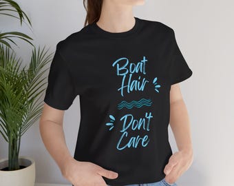 Boat Hair, Don't Care, Cute boat t shirt, Fun water t shirt, Boating, Ocean fun, Boat shirt, Crazy hair, Windy hair, Windblown hair, Boat