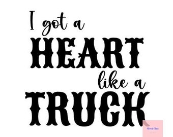 May include: Black and white graphic text design that reads "I got a HEART like a TRUCK".