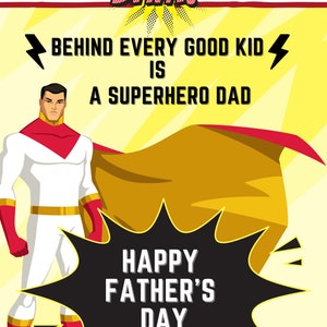 May include: A superhero dad in a white and red costume with a yellow cape stands in front of a yellow background with the text "BAM!" above and "BEHIND EVERY GOOD KID IS A SUPERHERO DAD" below. A black speech bubble with the text "HAPPY FATHER'S DAY" is in front of the superhero.