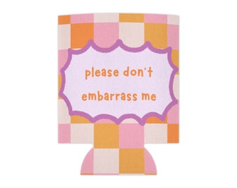 Please Don't Embarrass Me Can Cooler, Drink Sleeve, Drink Holder, Funny Can Cooler