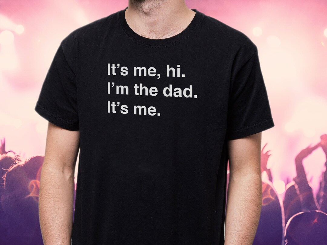 Dad Shirt for Taylor Swift Concert for Eras Tour It’s Me, Hi, I’m the