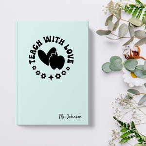 Teach with Love Custom Journal, Custom Teacher Journal, Teacher Gift, Personalized Teacher Appreciation, Teacher Journal, Teacher Notebook