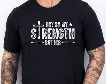 Not My Strength Bible Verse Shirt, Men's Christian Shirt, Christian Clothing Shirt, Gift for Men, Religious Shirts, Gift for Him