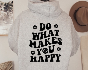 Do What Makes You Happy Sweatshirt, Aesthetic Hoodie, Crewneck Sweatshirt, Positive Sweatshirt, Trendy Hoodie, Cute Hoodie, Woman Gift