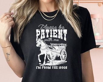 Please Be Patient With Me I'm From The 1990s Shirt, Funny Graphic Shirt, Funny Retro Shirt, 1900s Graphic Tee, Meme Tees, Funny Shirt